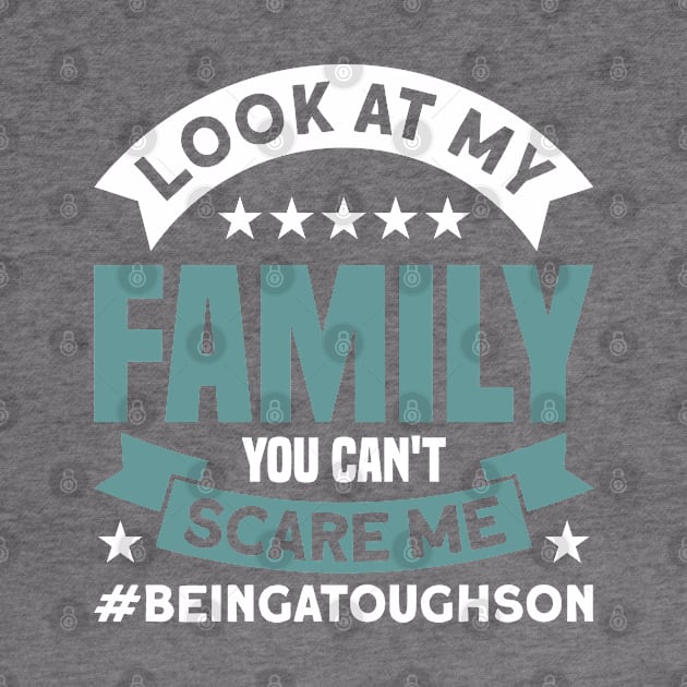 Son Look At My Family You Can't Scare Me Boy by Toeffishirts